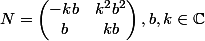 N = \left({\begin{matrix}-kb&k^2b^2\\b&kb\end{matrix}}\right),b,k\in \C